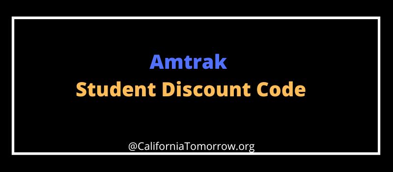 Amtrak Student Discount Code California APRIL 2023 