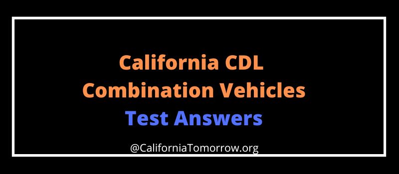 California CDL Combination Vehicles Test Answers