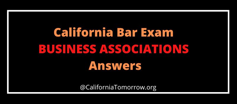California Bar Exam BUSINESS ASSOCIATIONS Answers 2024 1 California Bar Exam BUSINESS ASSOCIATIONS Answers