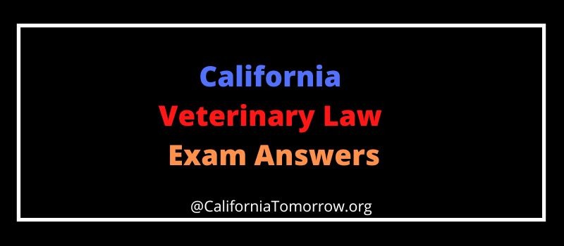 California Veterinary Law Exam Answers kEY